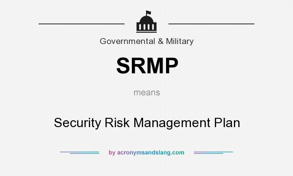 What does SRMP mean? It stands for Security Risk Management Plan