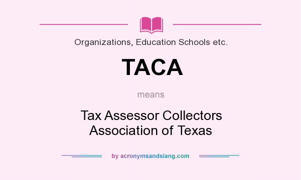What does TACA mean? It stands for Tax Assessor Collectors Association of Texas