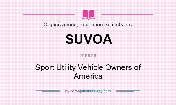 What does SUVOA mean? It stands for Sport Utility Vehicle Owners of America