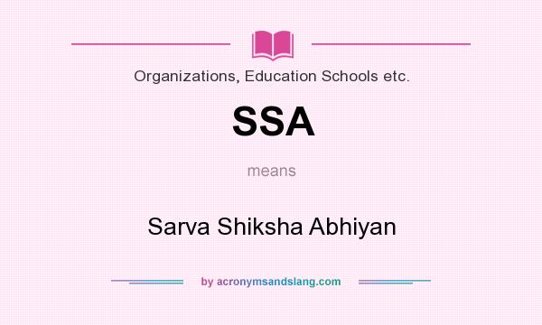 What does SSA mean? It stands for Sarva Shiksha Abhiyan
