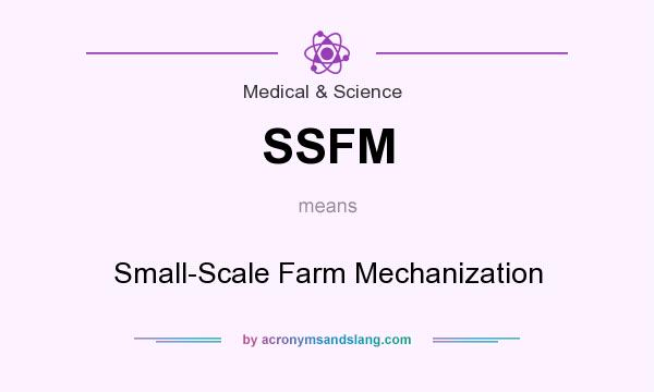 What does SSFM mean? It stands for Small-Scale Farm Mechanization