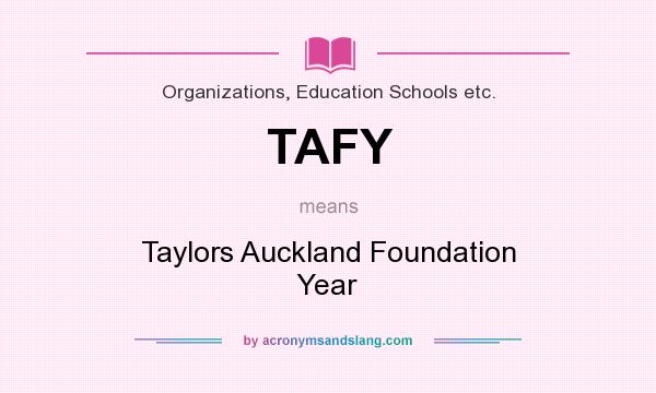 What does TAFY mean? It stands for Taylors Auckland Foundation Year