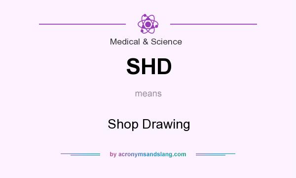 What does SHD mean? It stands for Shop Drawing