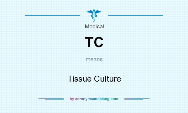 What does TC mean? It stands for Tissue Culture