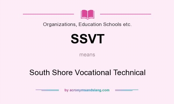 What does SSVT mean? It stands for South Shore Vocational Technical