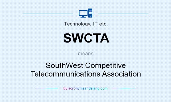 What does SWCTA mean? It stands for SouthWest Competitive Telecommunications Association