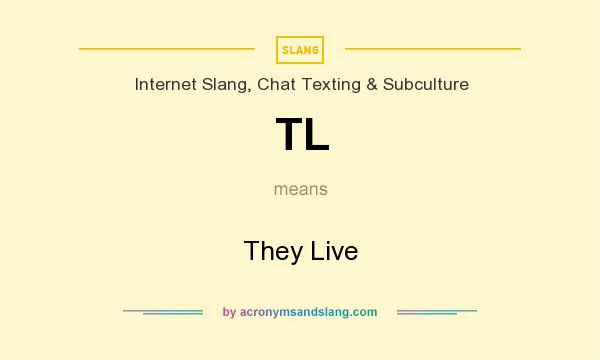 What does TL mean? It stands for They Live