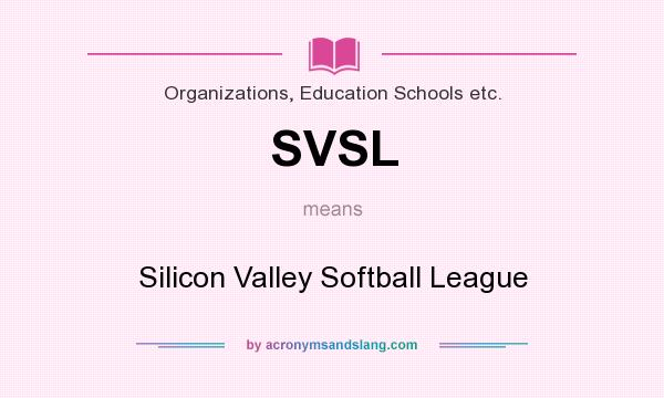 What does SVSL mean? It stands for Silicon Valley Softball League