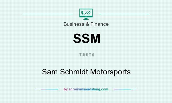 What does SSM mean? It stands for Sam Schmidt Motorsports