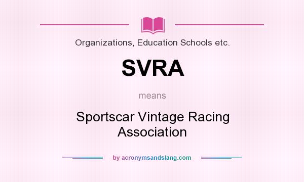 What does SVRA mean? It stands for Sportscar Vintage Racing Association