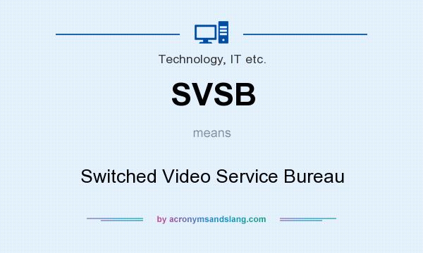 What does SVSB mean? It stands for Switched Video Service Bureau