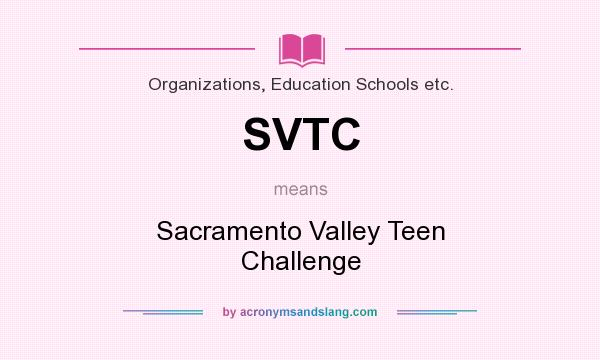 What does SVTC mean? It stands for Sacramento Valley Teen Challenge
