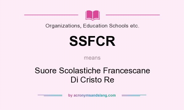 What does SSFCR mean? It stands for Suore Scolastiche Francescane Di Cristo Re