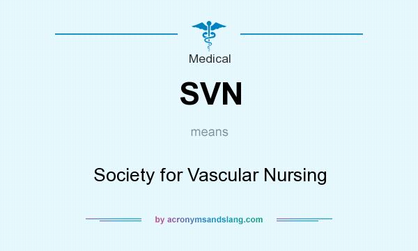 What does SVN mean? It stands for Society for Vascular Nursing