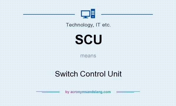 What does SCU mean? It stands for Switch Control Unit