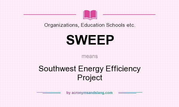 What does SWEEP mean? It stands for Southwest Energy Efficiency Project
