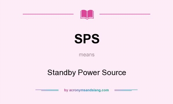 What does SPS mean? It stands for Standby Power Source