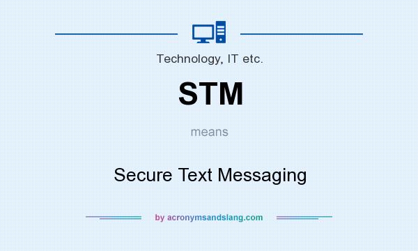 What does STM mean? It stands for Secure Text Messaging