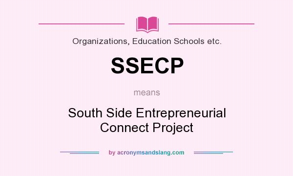 What does SSECP mean? It stands for South Side Entrepreneurial Connect Project