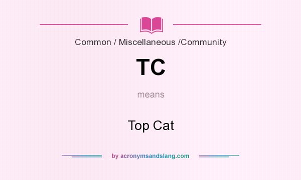 What does TC mean? It stands for Top Cat