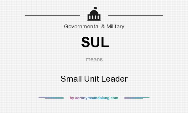 What does SUL mean? It stands for Small Unit Leader