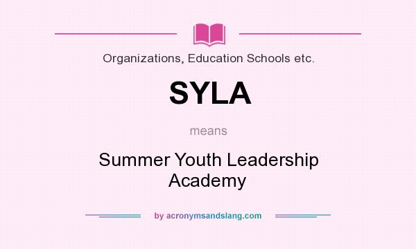 What does SYLA mean? It stands for Summer Youth Leadership Academy