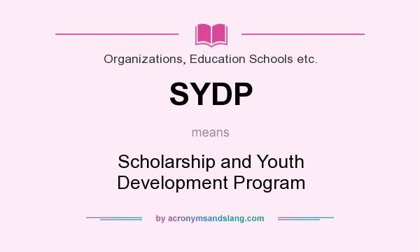 What does SYDP mean? It stands for Scholarship and Youth Development Program