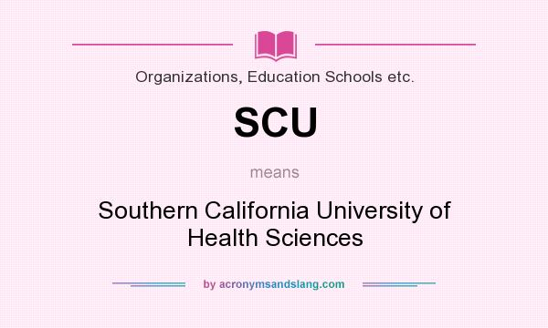 What does SCU mean? It stands for Southern California University of Health Sciences
