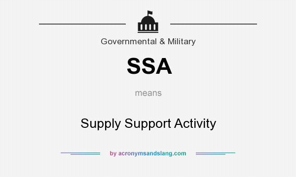 What does SSA mean? It stands for Supply Support Activity