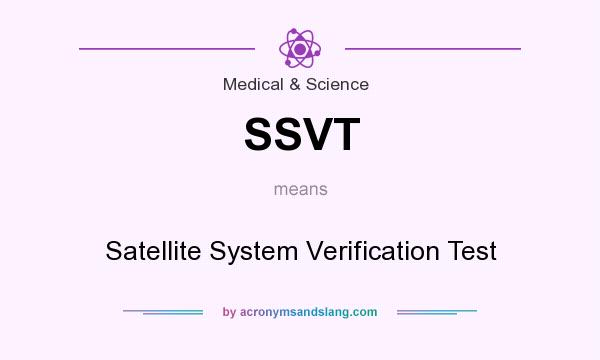 What does SSVT mean? It stands for Satellite System Verification Test