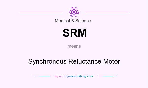 What does SRM mean? It stands for Synchronous Reluctance Motor