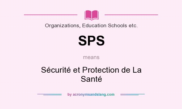 What does SPS mean? It stands for Sécurité et Protection de La Santé