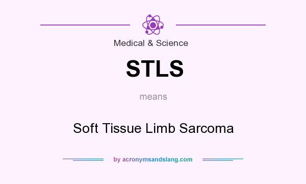 What does STLS mean? It stands for Soft Tissue Limb Sarcoma