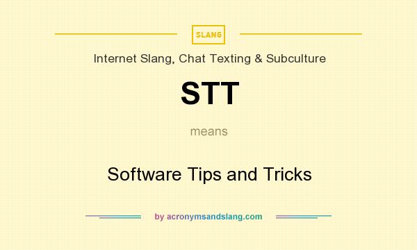 What does STT mean? It stands for Software Tips and Tricks
