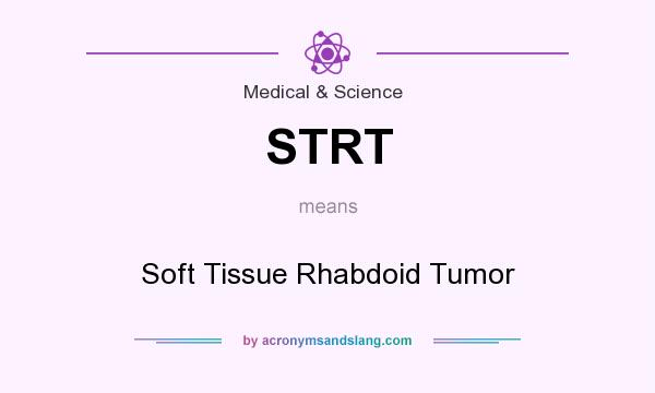 What does STRT mean? It stands for Soft Tissue Rhabdoid Tumor