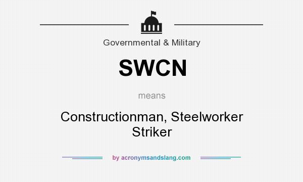 What does SWCN mean? It stands for Constructionman, Steelworker Striker