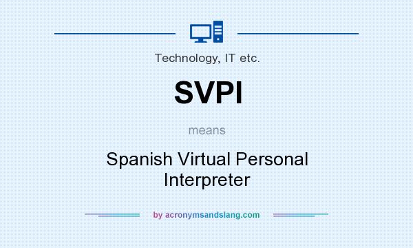 What does SVPI mean? It stands for Spanish Virtual Personal Interpreter
