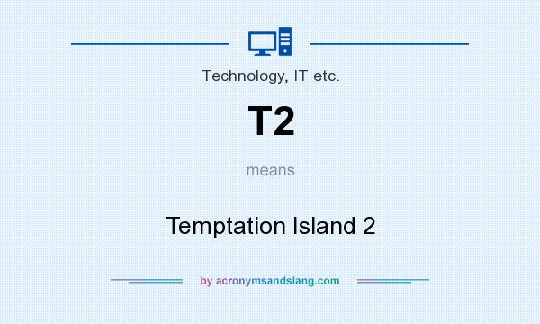 What does T2 mean? It stands for Temptation Island 2