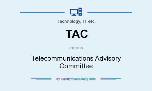 What does TAC mean? It stands for Telecommunications Advisory Committee