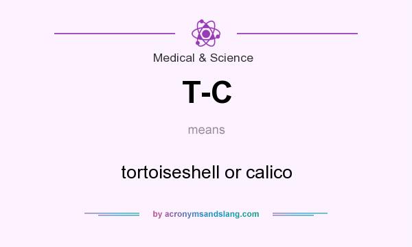 What does T-C mean? It stands for tortoiseshell or calico