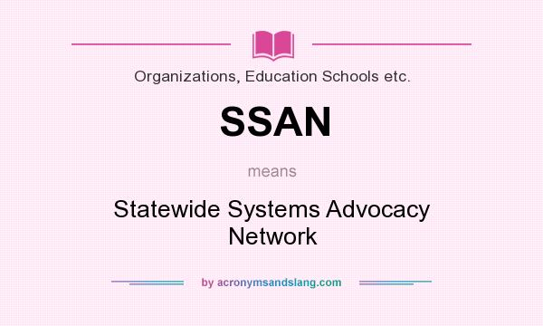 What does SSAN mean? It stands for Statewide Systems Advocacy Network