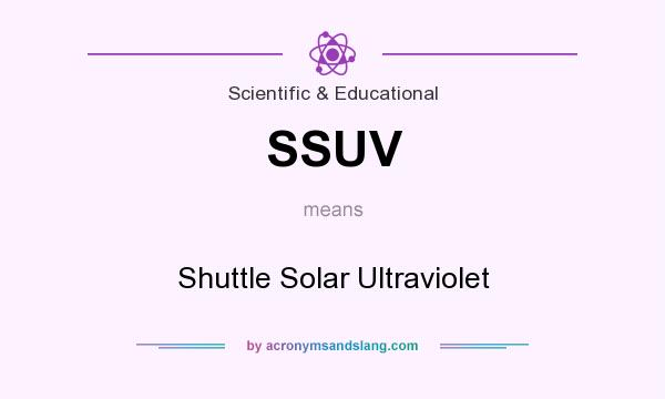 What does SSUV mean? It stands for Shuttle Solar Ultraviolet