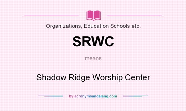 What does SRWC mean? It stands for Shadow Ridge Worship Center