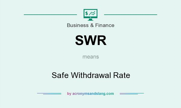 What does SWR mean? It stands for Safe Withdrawal Rate