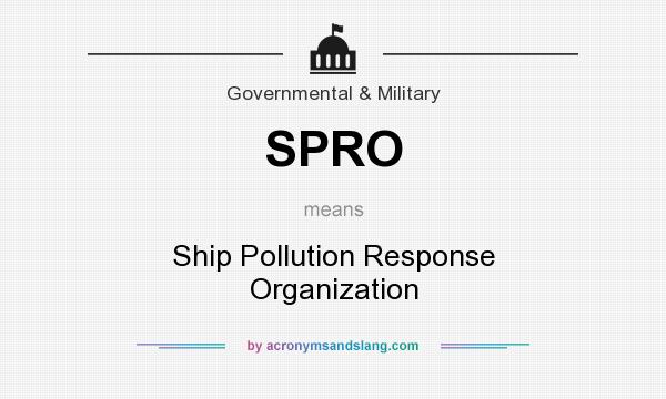 What does SPRO mean? It stands for Ship Pollution Response Organization