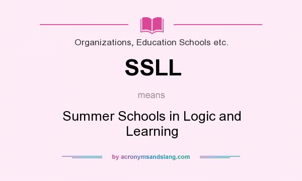 What does SSLL mean? It stands for Summer Schools in Logic and Learning