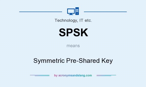 What does SPSK mean? It stands for Symmetric Pre-Shared Key