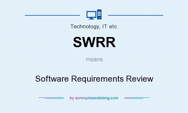 What does SWRR mean? It stands for Software Requirements Review