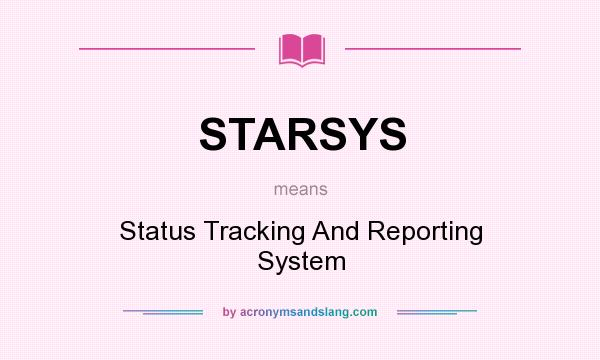 What does STARSYS mean? It stands for Status Tracking And Reporting System