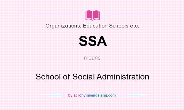 What does SSA mean? It stands for School of Social Administration